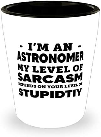 Ja sam astronom moj nivo sarkazma zavisi od vašeg nivoa gluposti, smešnog astronoma 1.5 Oz Shot Glass za