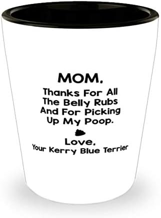 Kerry Blue Terrier Mama, Hvala Za Sve Trljanje Stomak I Za Podizanje Moje Izmet Shot Glass 1.5 Oz.